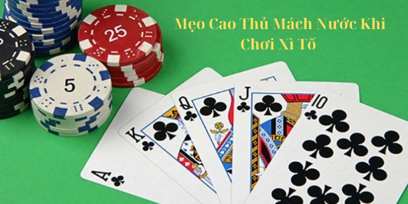 Mẹo cao thủ mách nước khi chơi xì tố 